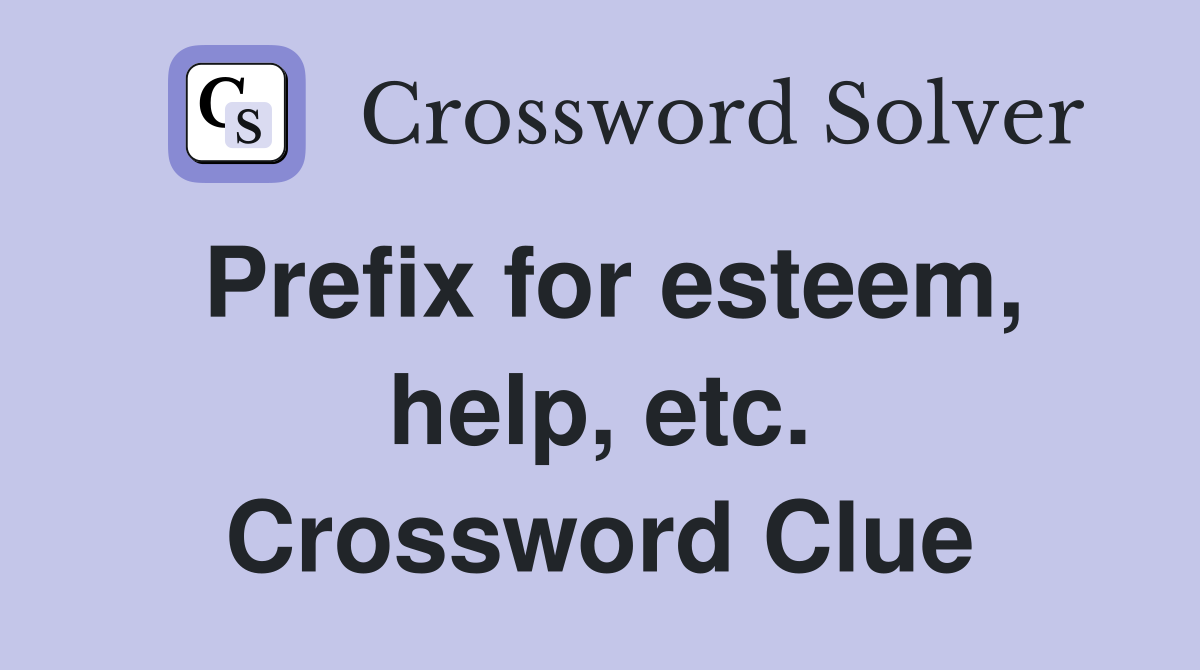 Prefix for esteem, help, etc. Crossword Clue