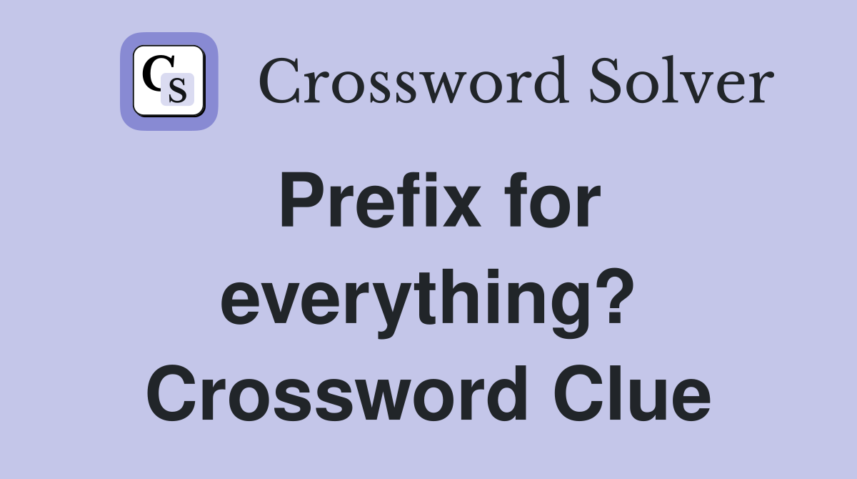 Prefix for everything? Crossword Clue