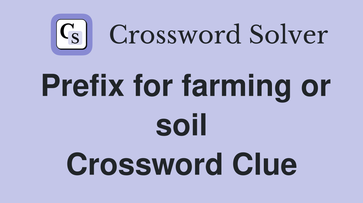 Prefix for farming or soil Crossword Clue