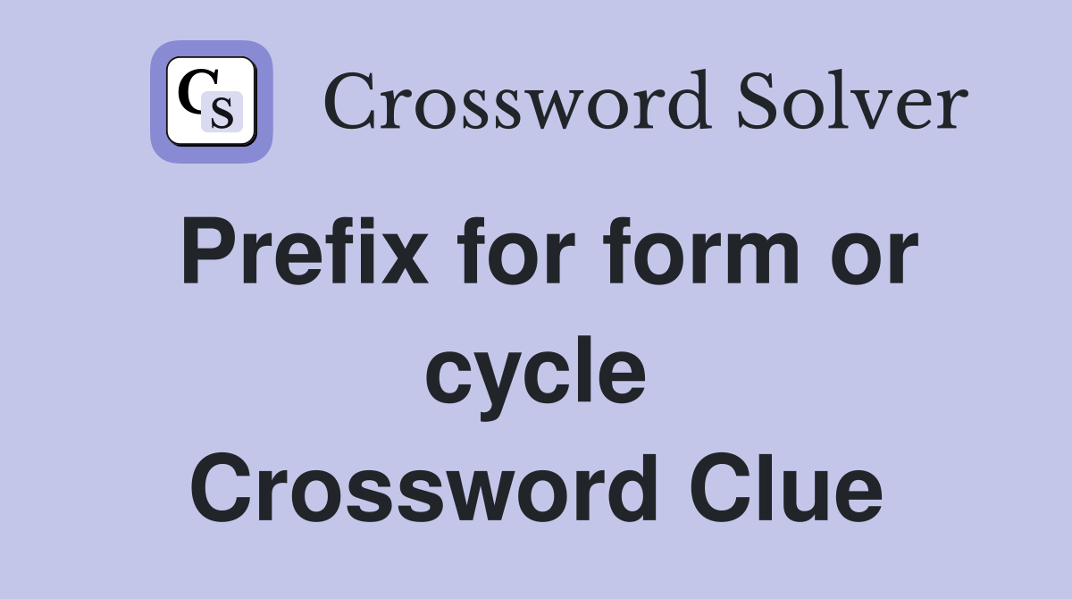 Prefix for form or cycle Crossword Clue