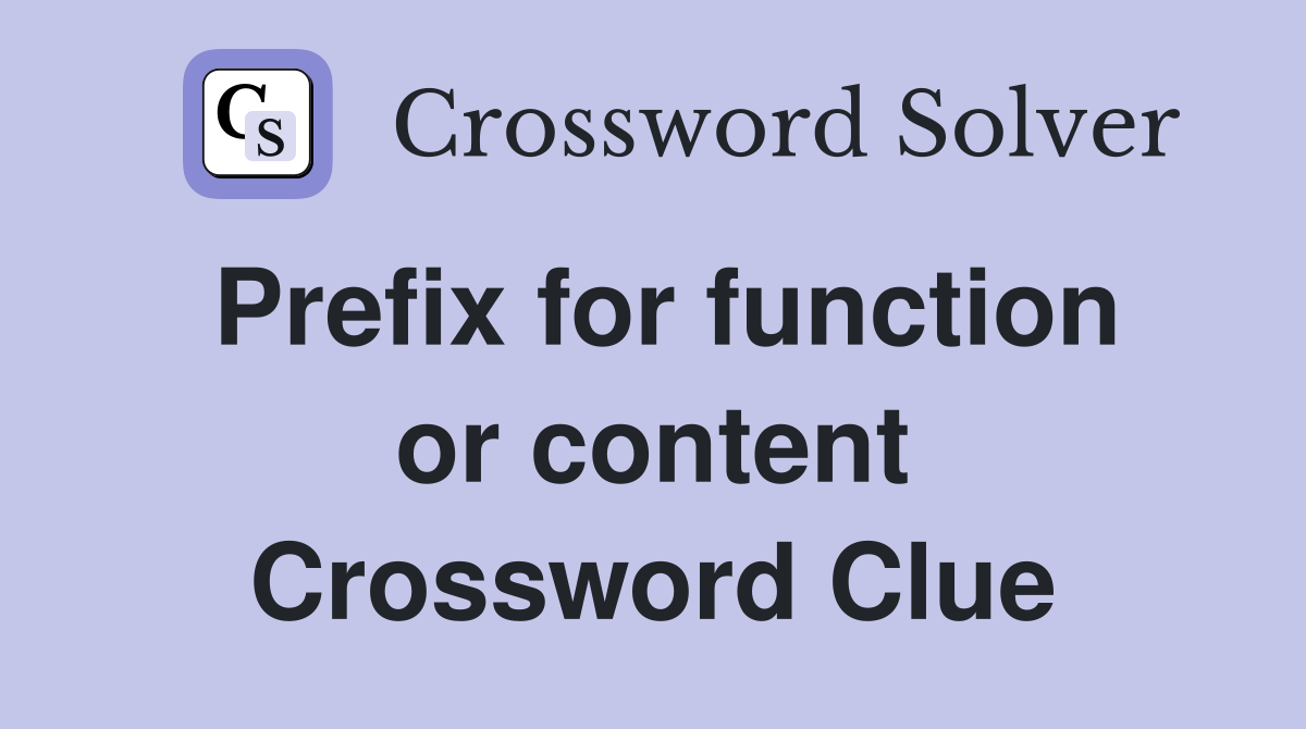 Prefix for function or content Crossword Clue