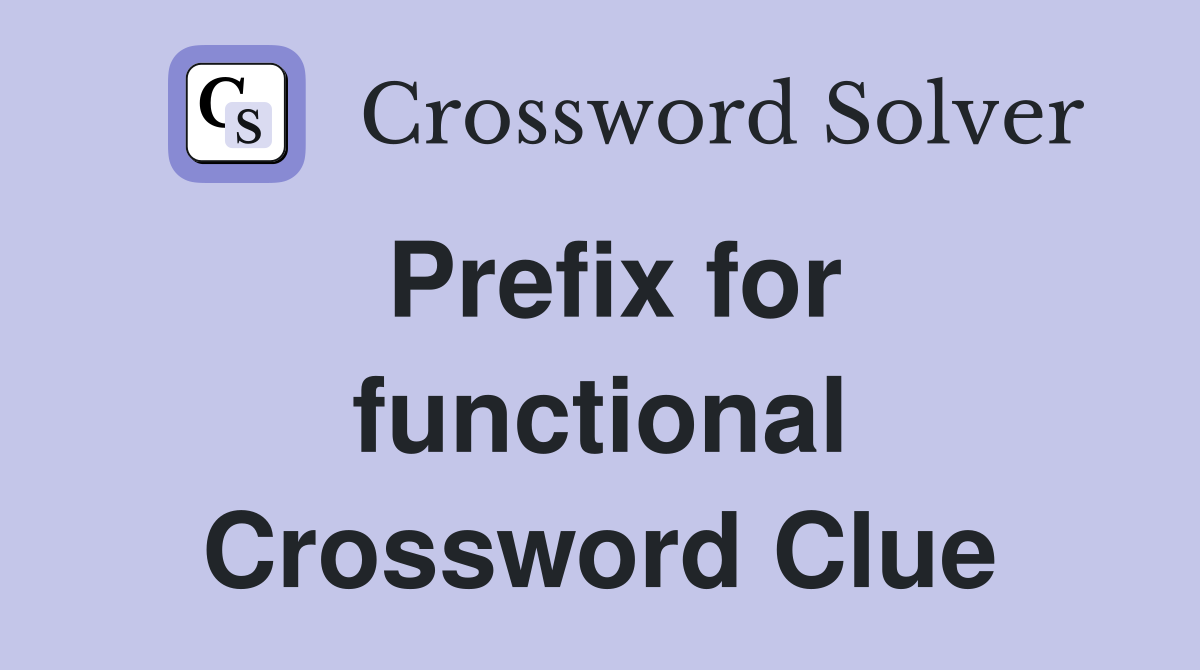 Prefix for functional Crossword Clue