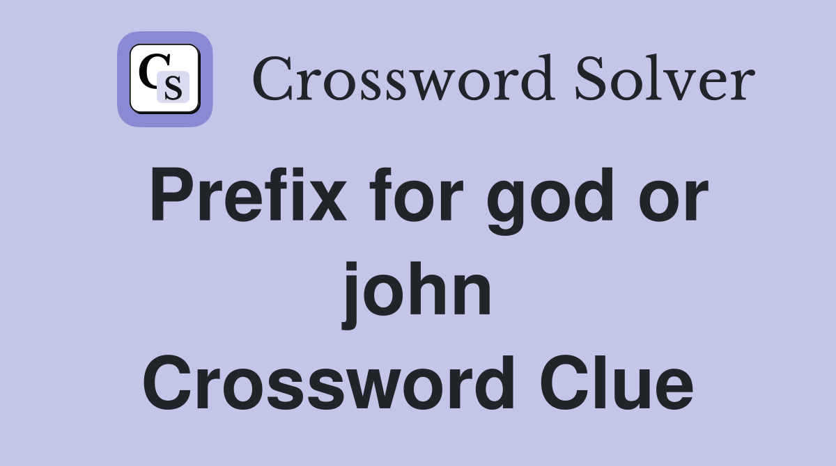 Prefix for god or john Crossword Clue