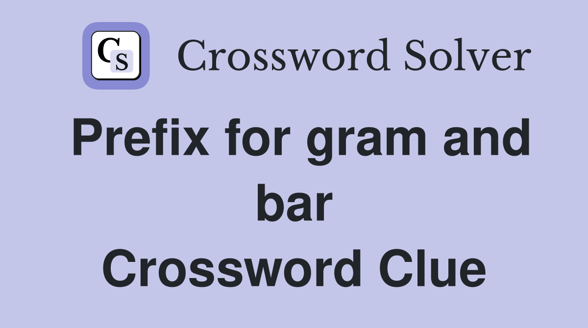 Prefix for gram and bar Crossword Clue