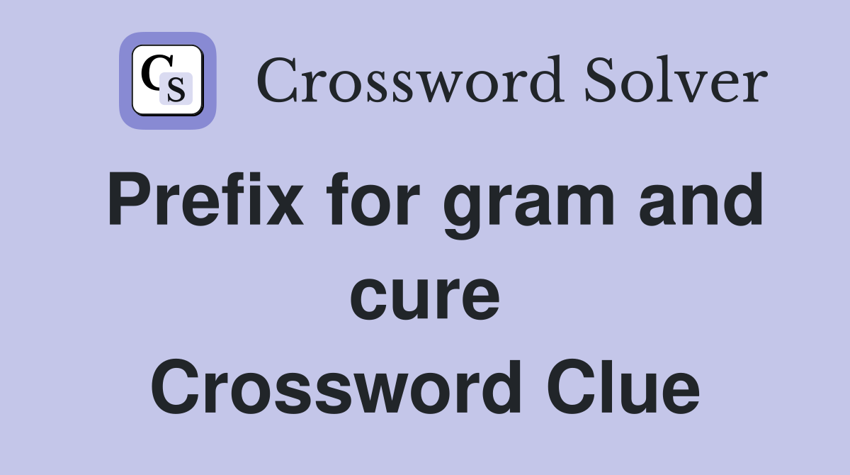 Prefix for gram and cure Crossword Clue