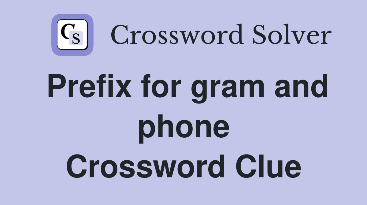 Prefix for gram and phone Crossword Clue