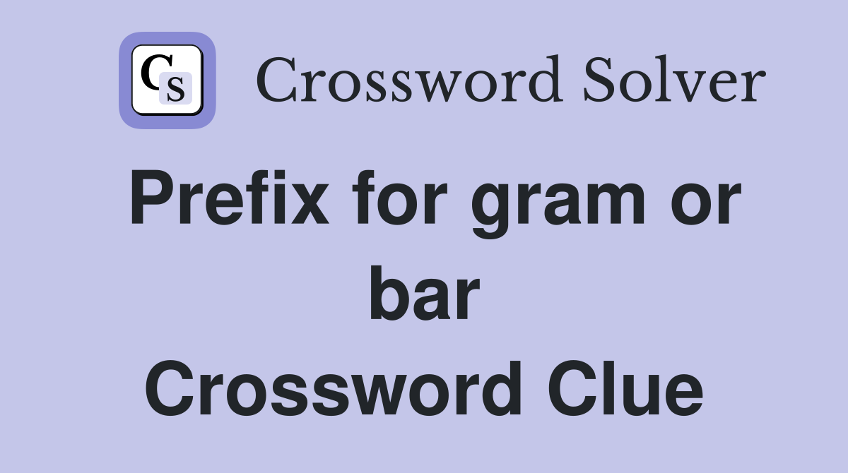 Prefix for gram or bar Crossword Clue