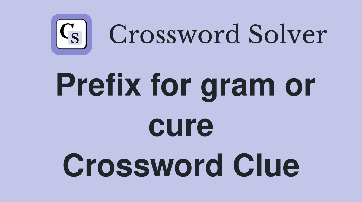 Prefix for gram or cure Crossword Clue