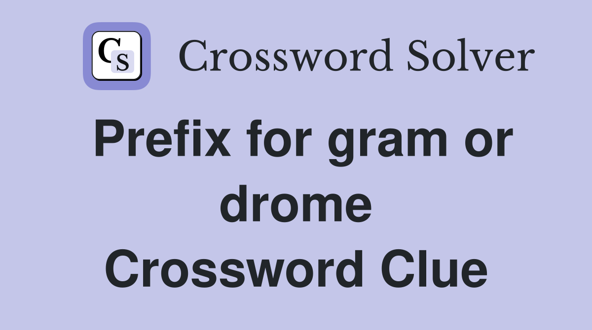Prefix for gram or drome Crossword Clue