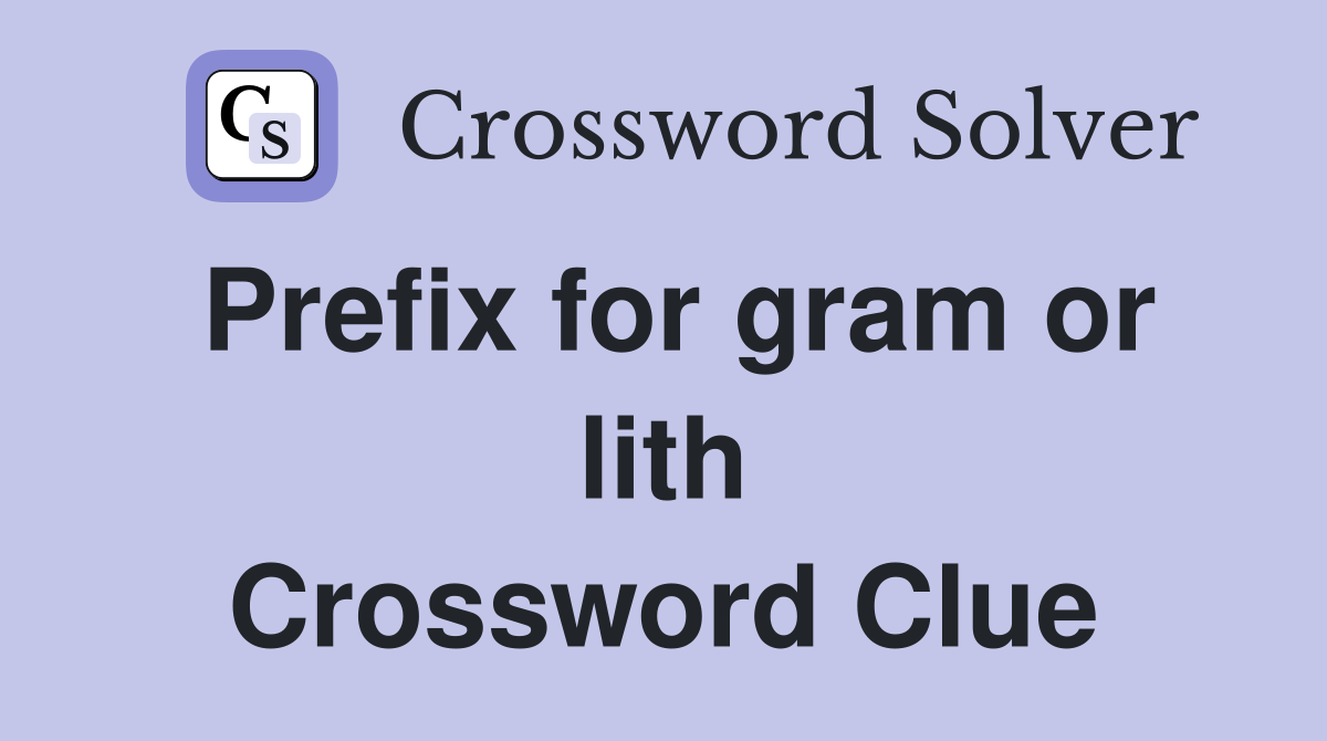 Prefix for gram or lith Crossword Clue
