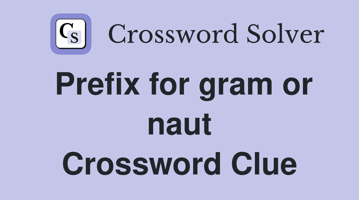Prefix for gram or naut Crossword Clue