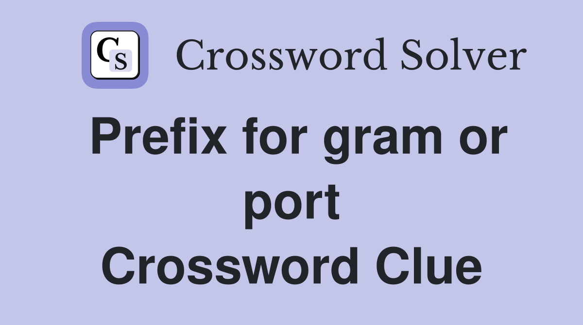Prefix for gram or port Crossword Clue
