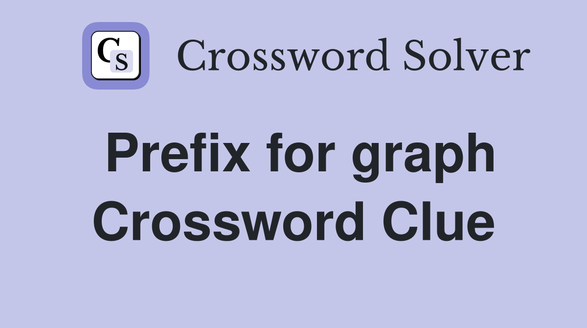Prefix for graph Crossword Clue