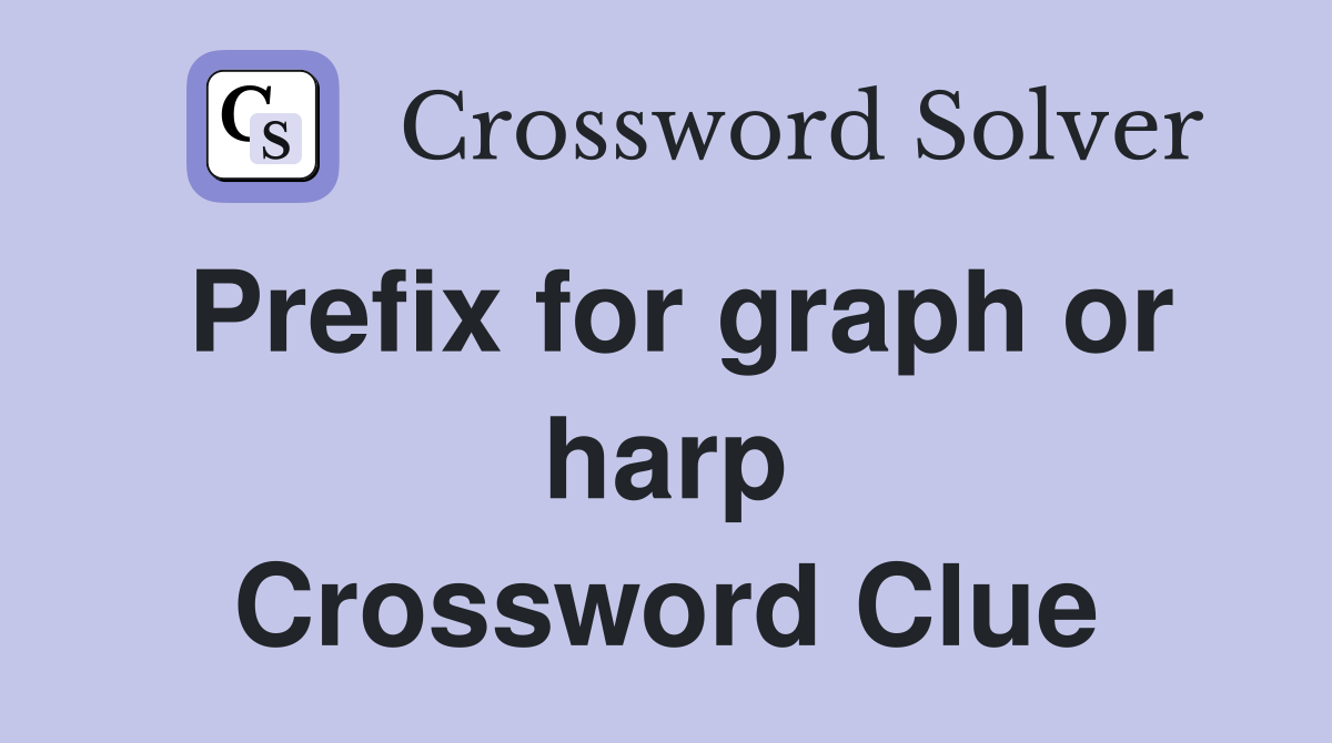 Prefix for graph or harp Crossword Clue