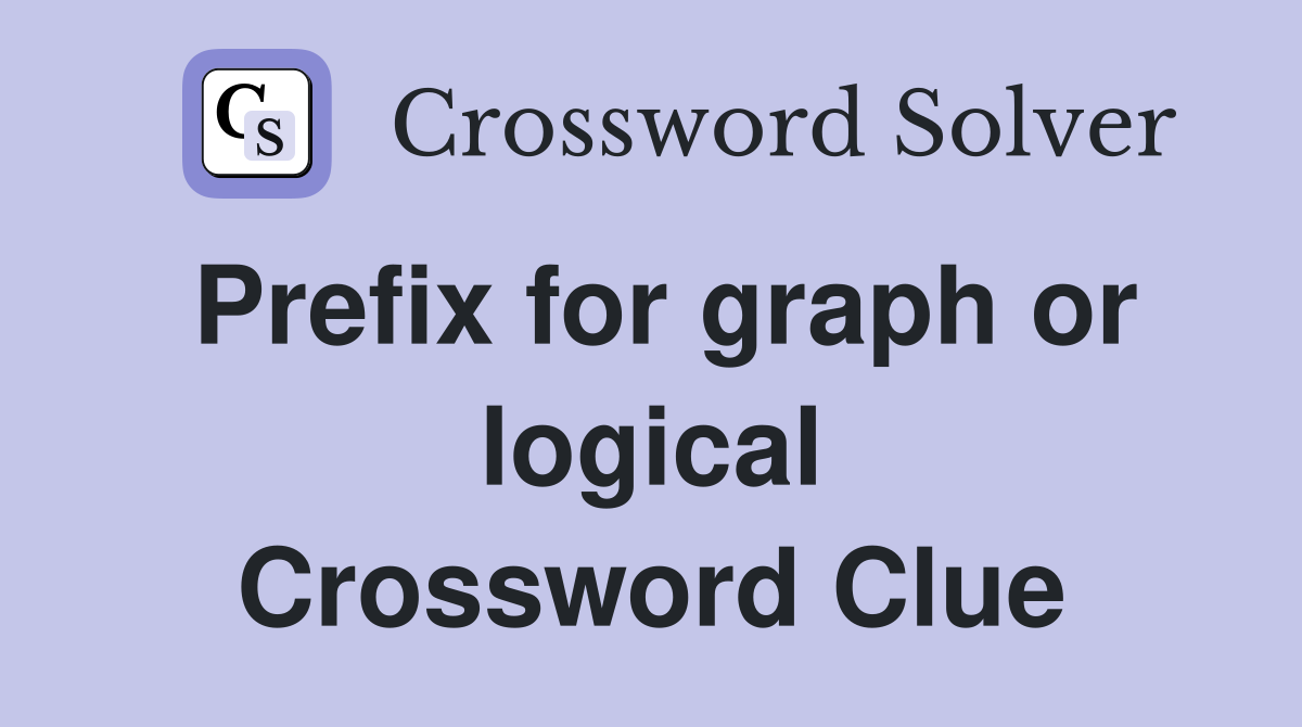 Prefix for graph or logical Crossword Clue