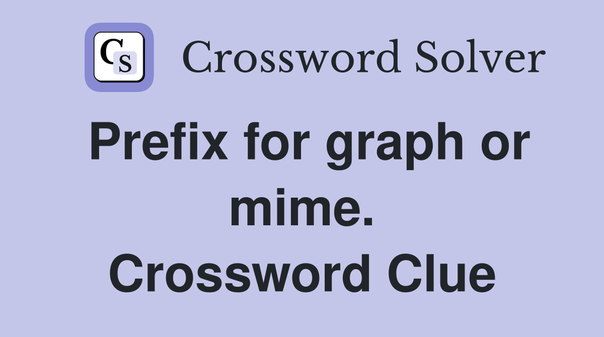 Prefix for graph or mime. Crossword Clue