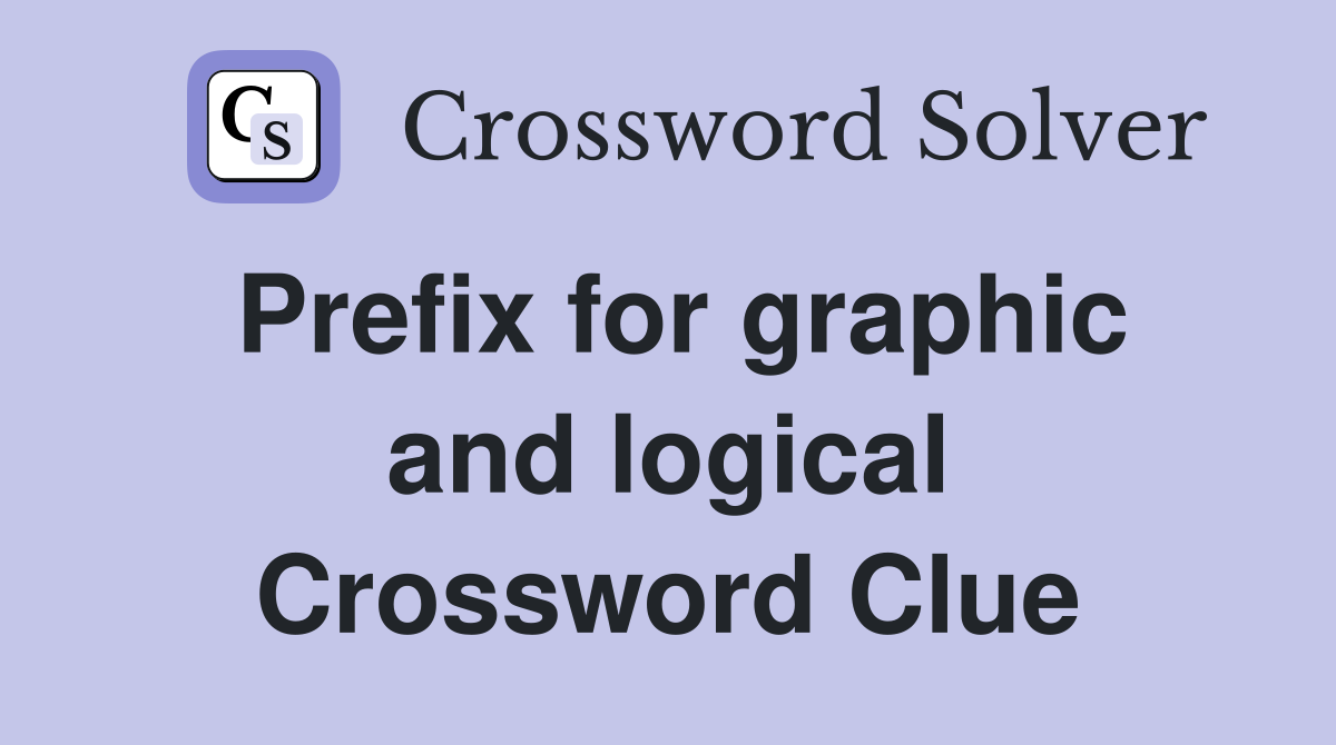 Prefix for graphic and logical Crossword Clue