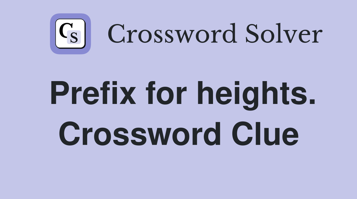 Prefix for heights. Crossword Clue