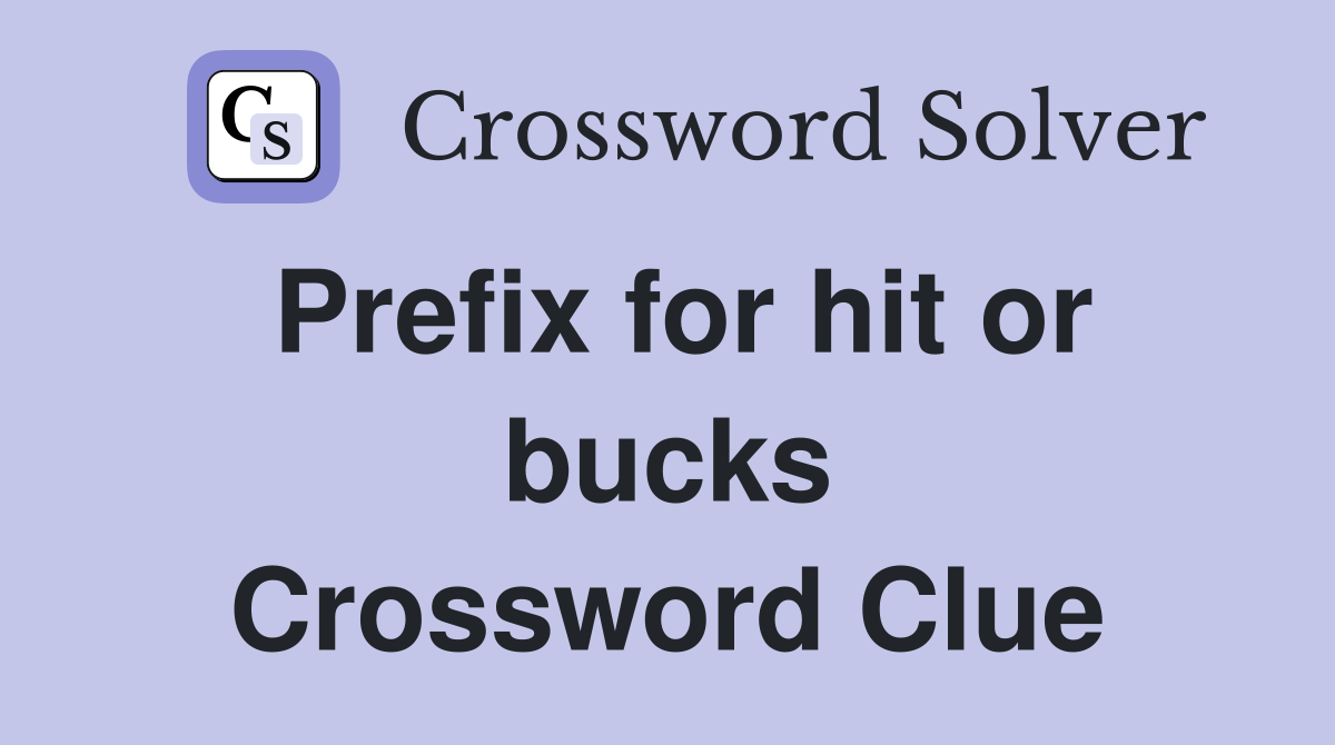 Prefix for hit or bucks Crossword Clue