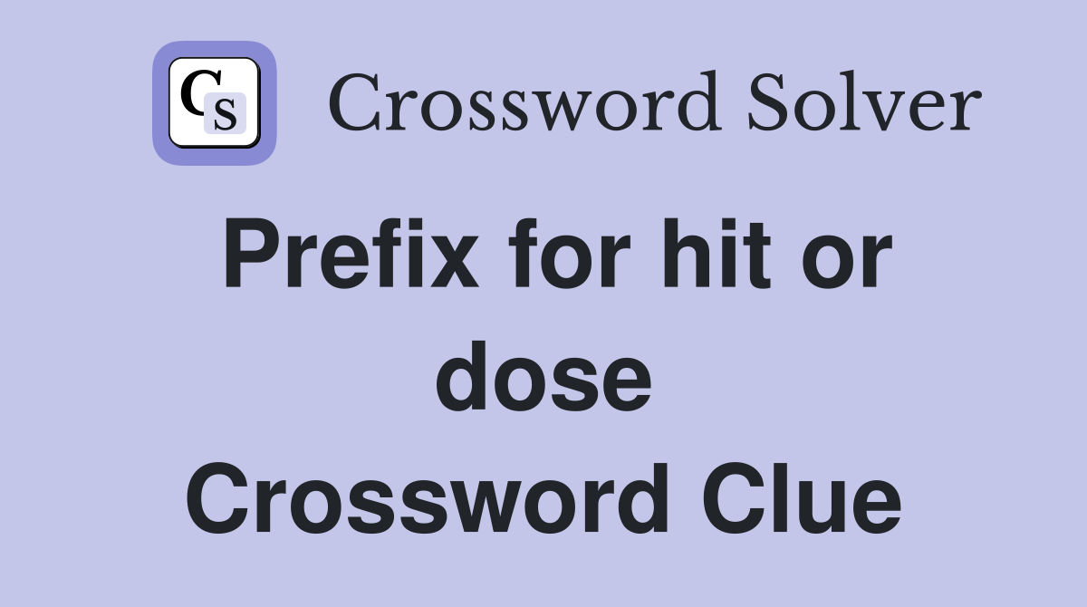 Prefix for hit or dose Crossword Clue