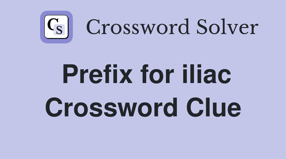 Prefix for iliac Crossword Clue