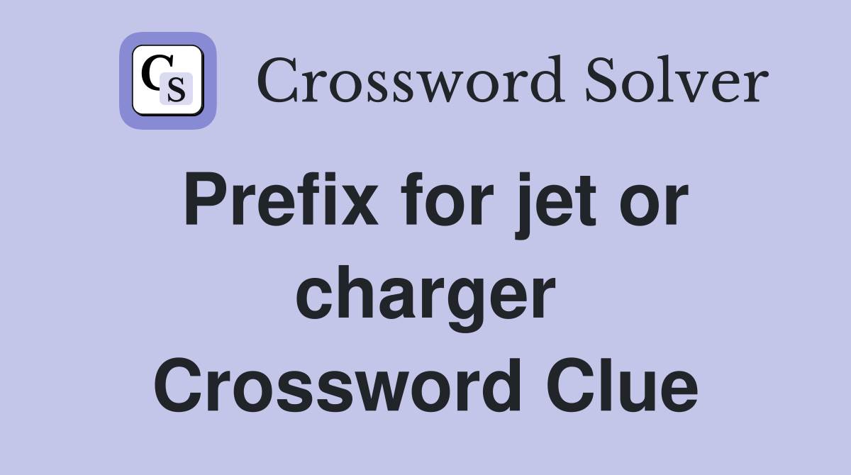 Prefix for jet or charger Crossword Clue