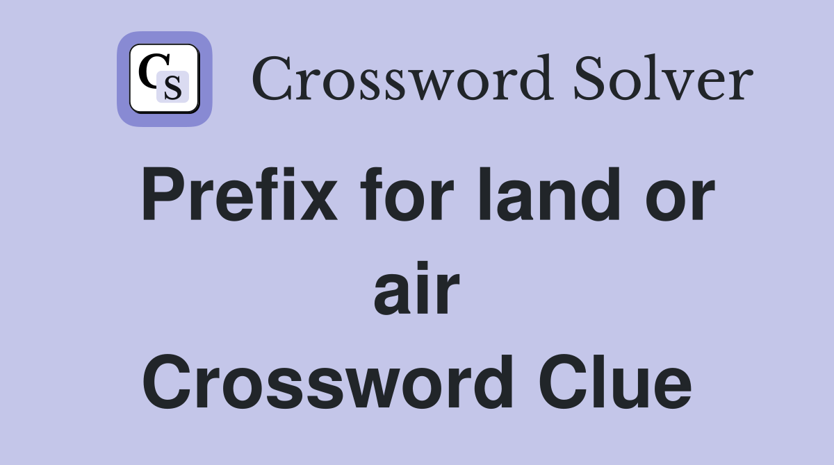 Prefix for land or air Crossword Clue