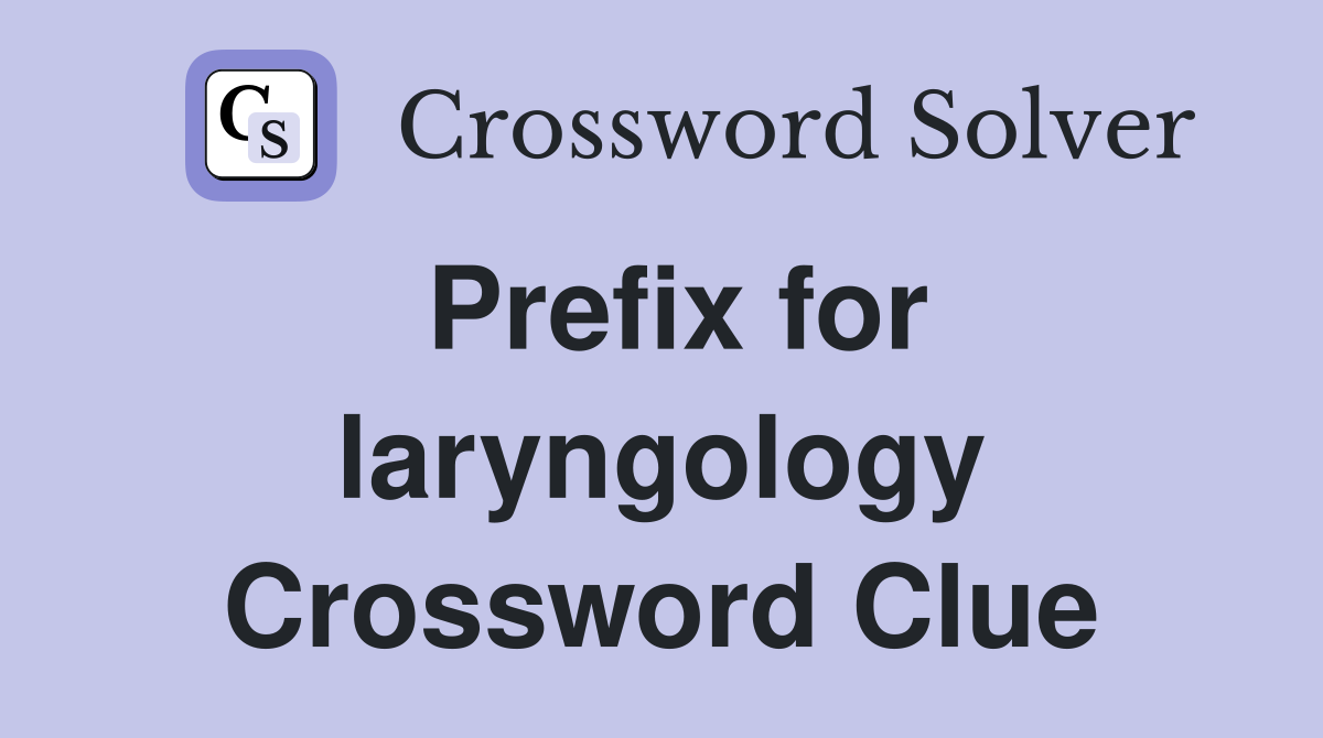 Prefix for laryngology Crossword Clue