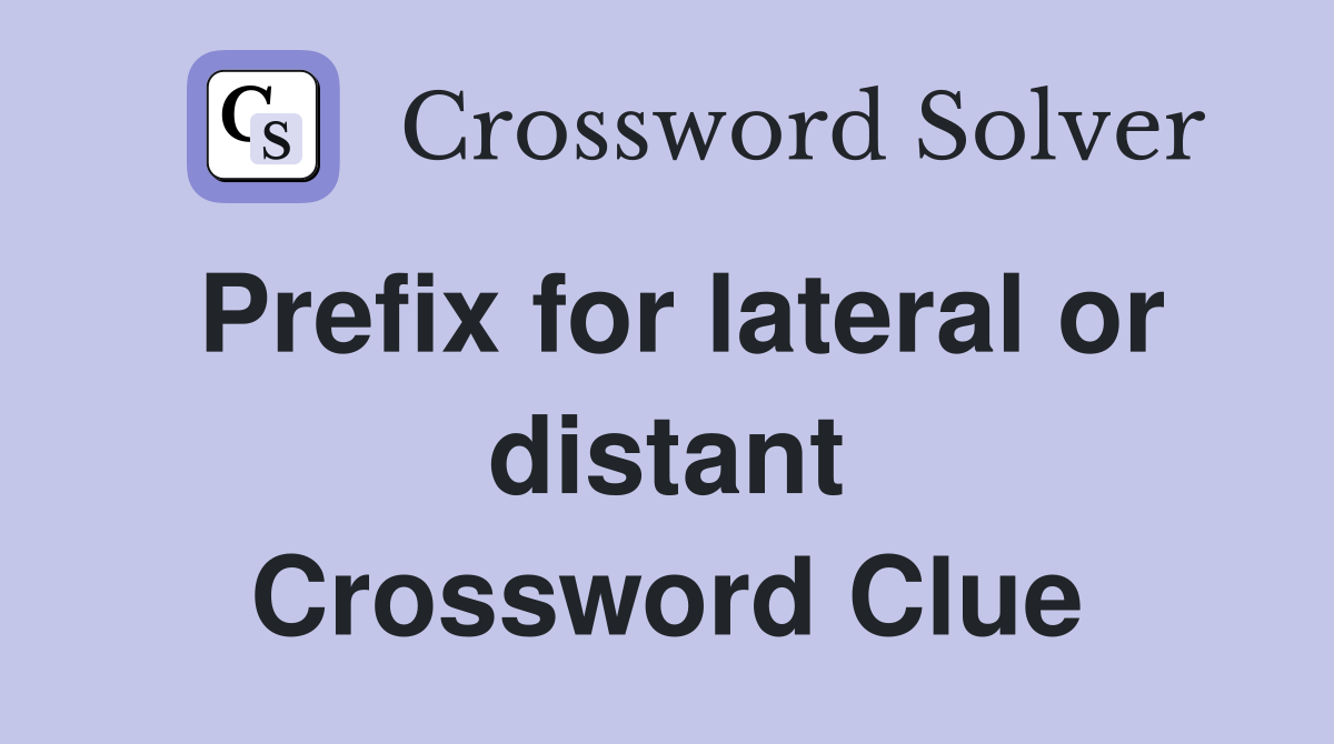 Prefix for lateral or distant Crossword Clue