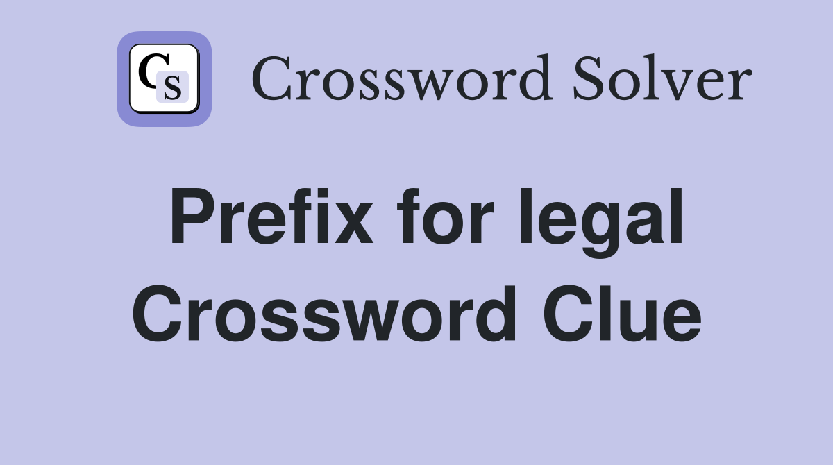 Prefix for legal Crossword Clue