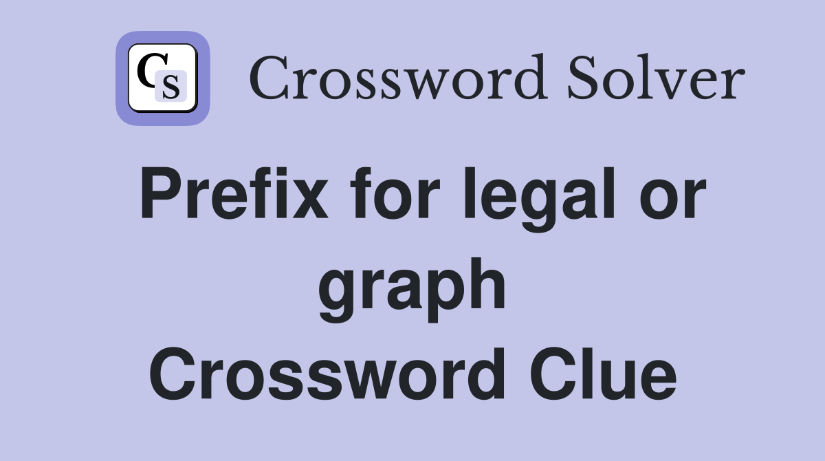 Prefix for legal or graph Crossword Clue