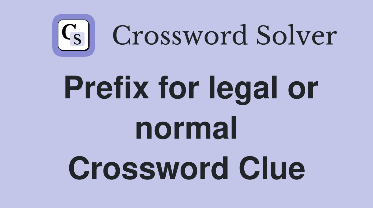 Prefix for legal or normal Crossword Clue