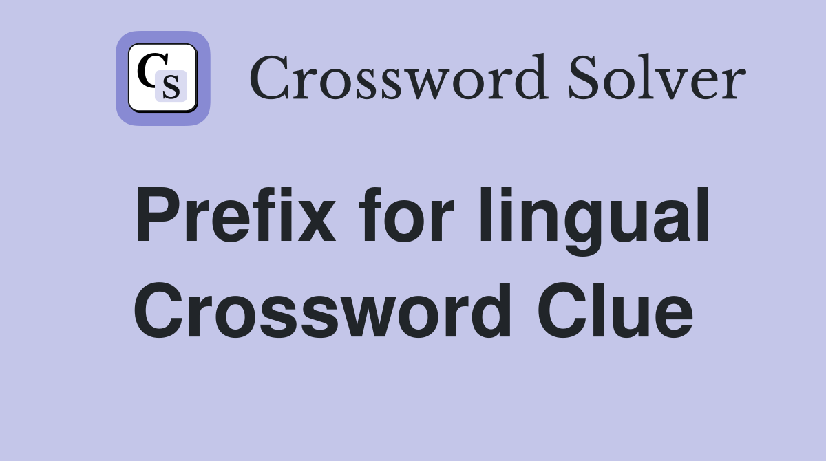 Prefix for lingual Crossword Clue