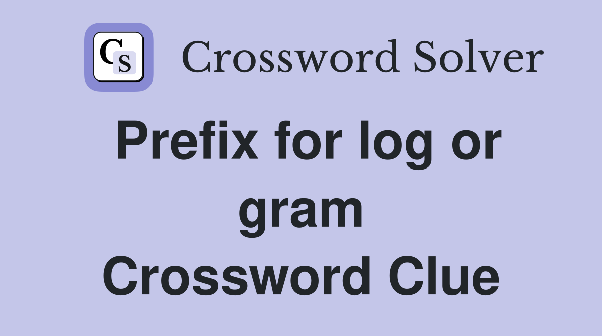 Prefix for log or gram Crossword Clue