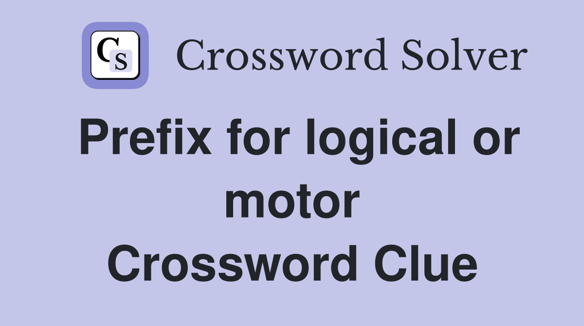 Prefix for logical or motor Crossword Clue