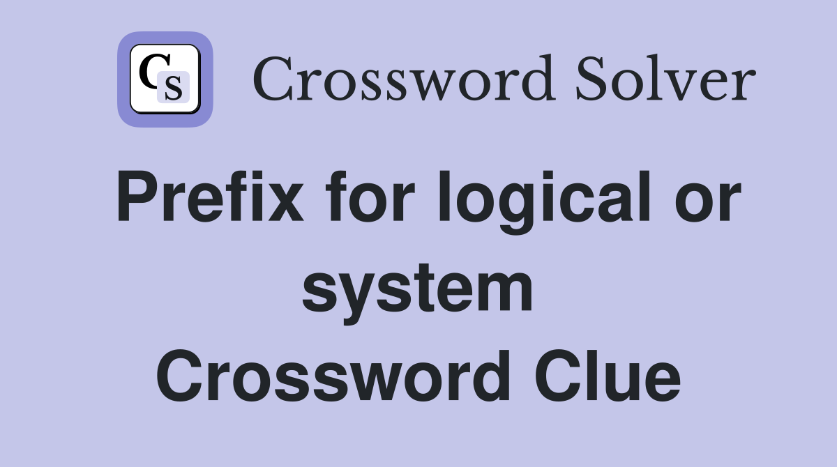 Prefix for logical or system Crossword Clue