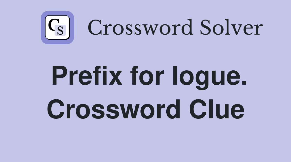 Prefix for logue. Crossword Clue