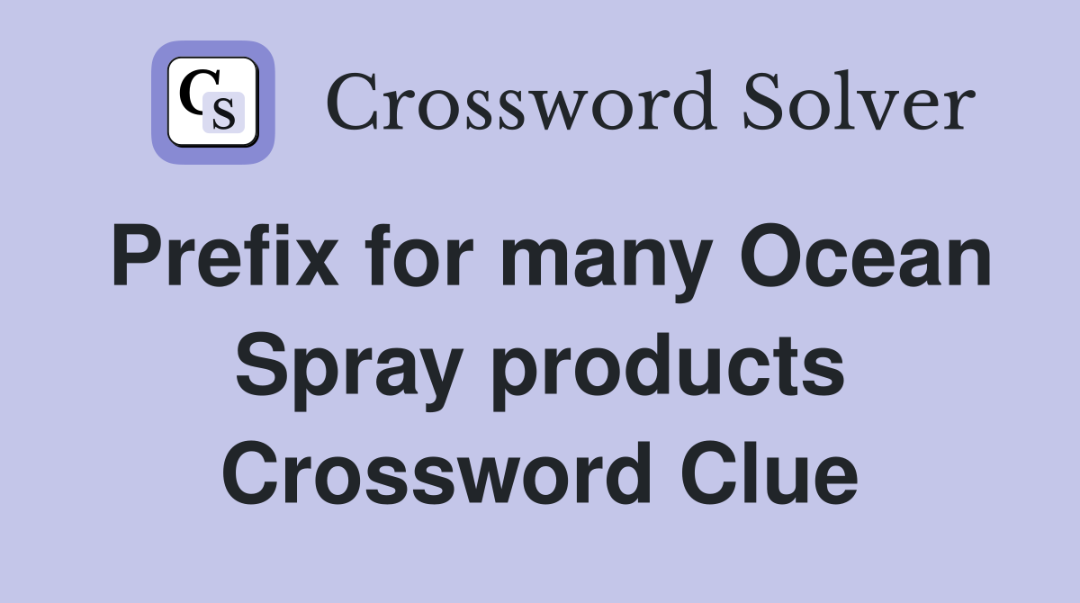 Prefix for many Ocean Spray products Crossword Clue