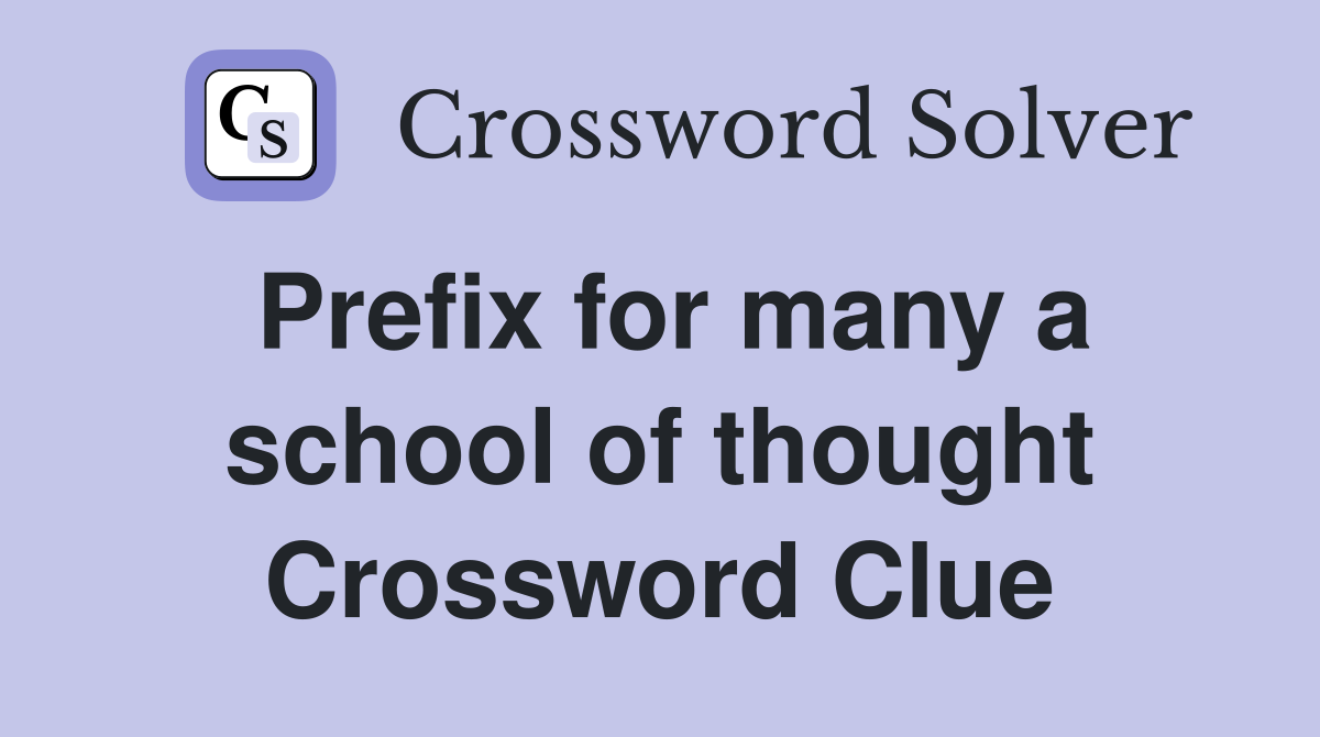 Prefix for many a school of thought Crossword Clue