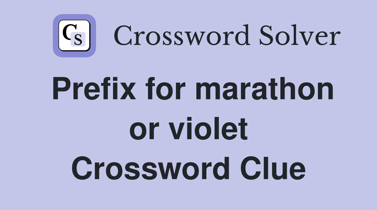 Prefix for marathon or violet Crossword Clue