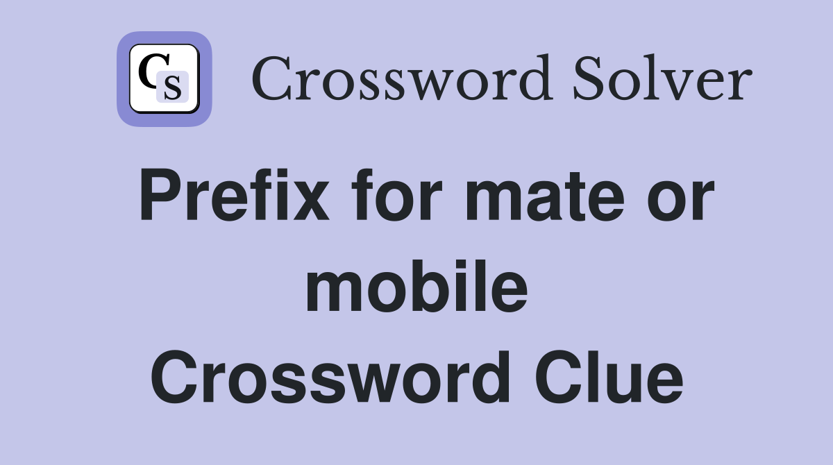 Prefix for mate or mobile Crossword Clue