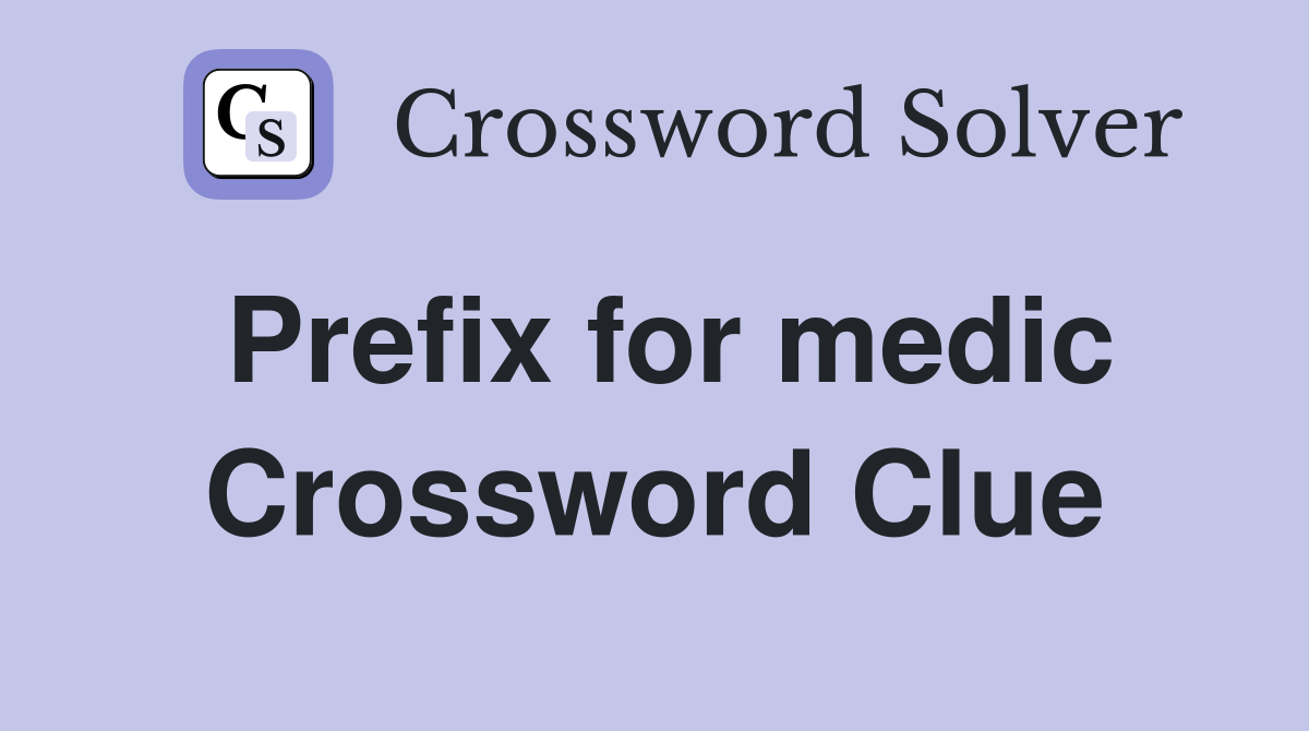 Prefix for medic Crossword Clue