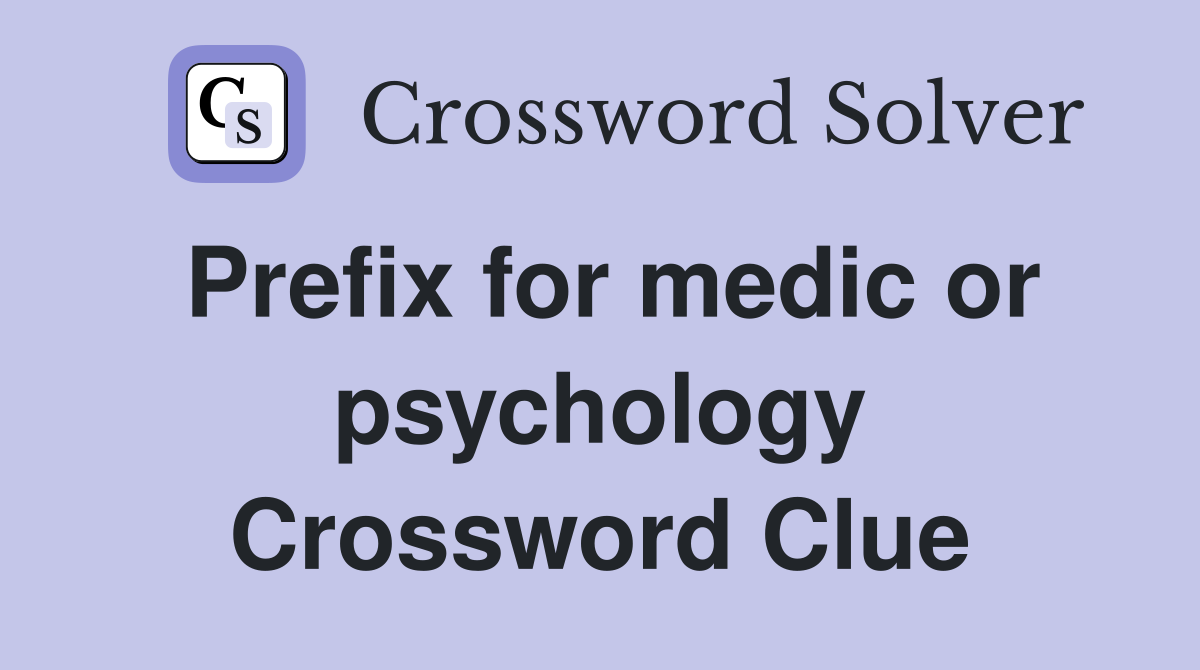 Prefix for medic or psychology Crossword Clue
