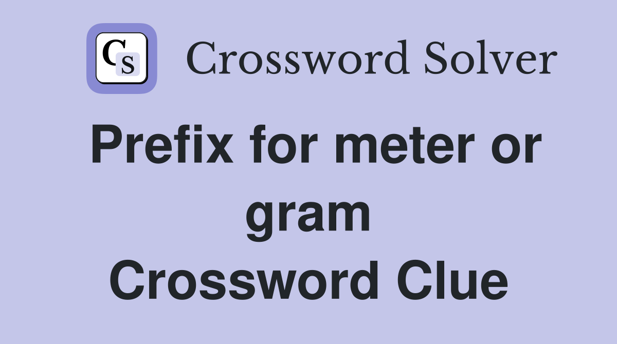 Prefix for meter or gram Crossword Clue