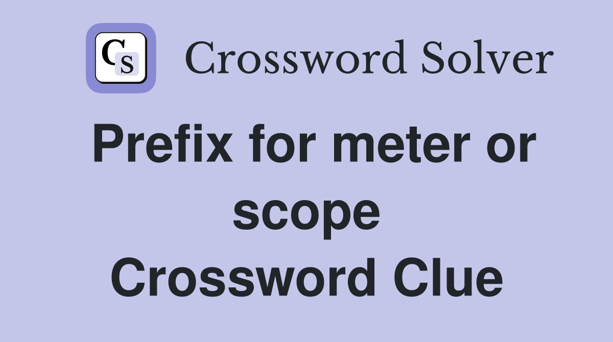 Prefix for meter or scope Crossword Clue
