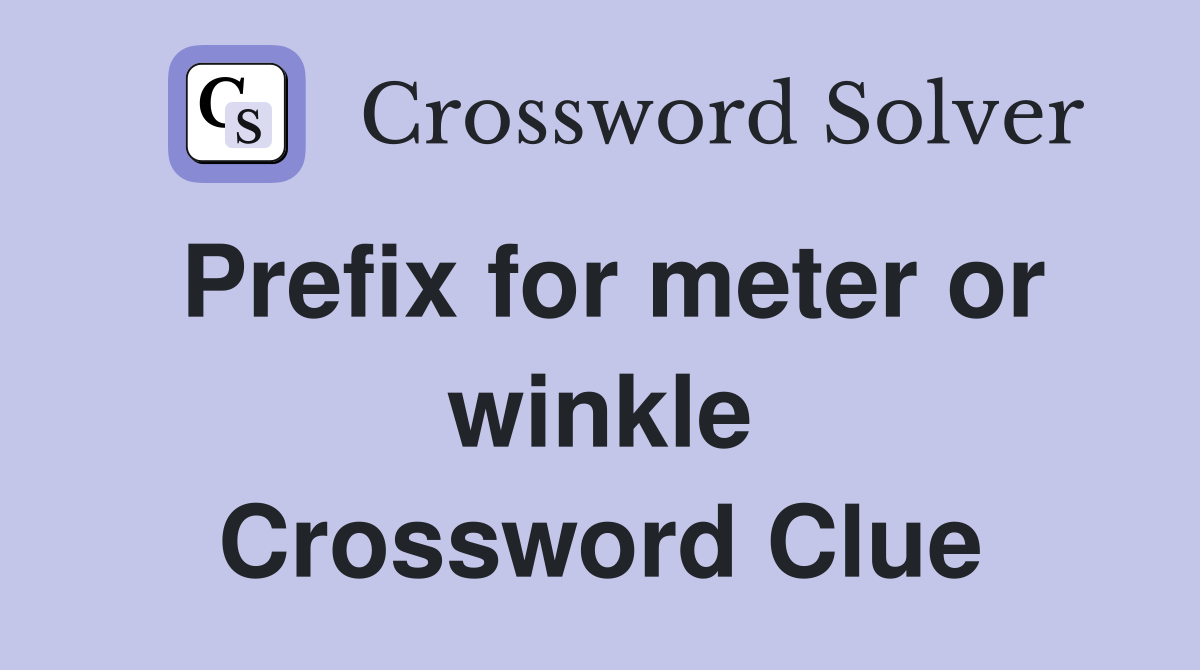 Prefix for meter or winkle Crossword Clue