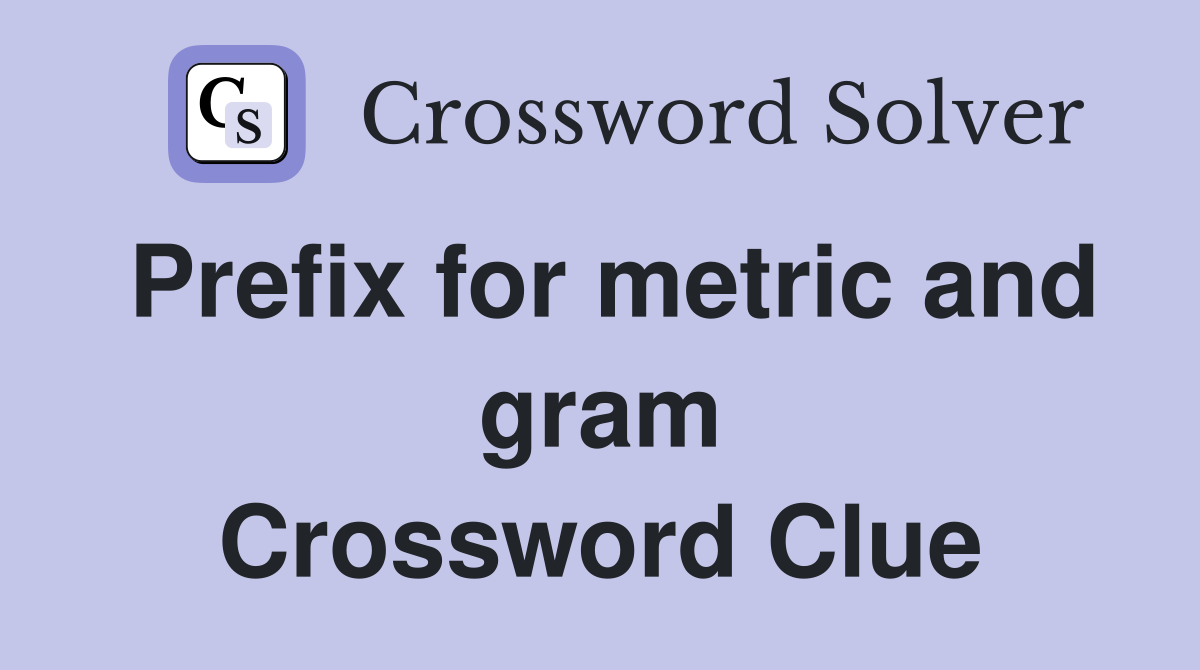 Prefix for metric and gram Crossword Clue