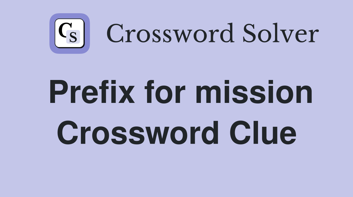 Prefix for mission Crossword Clue