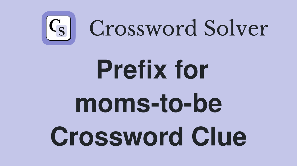 Prefix for moms-to-be Crossword Clue