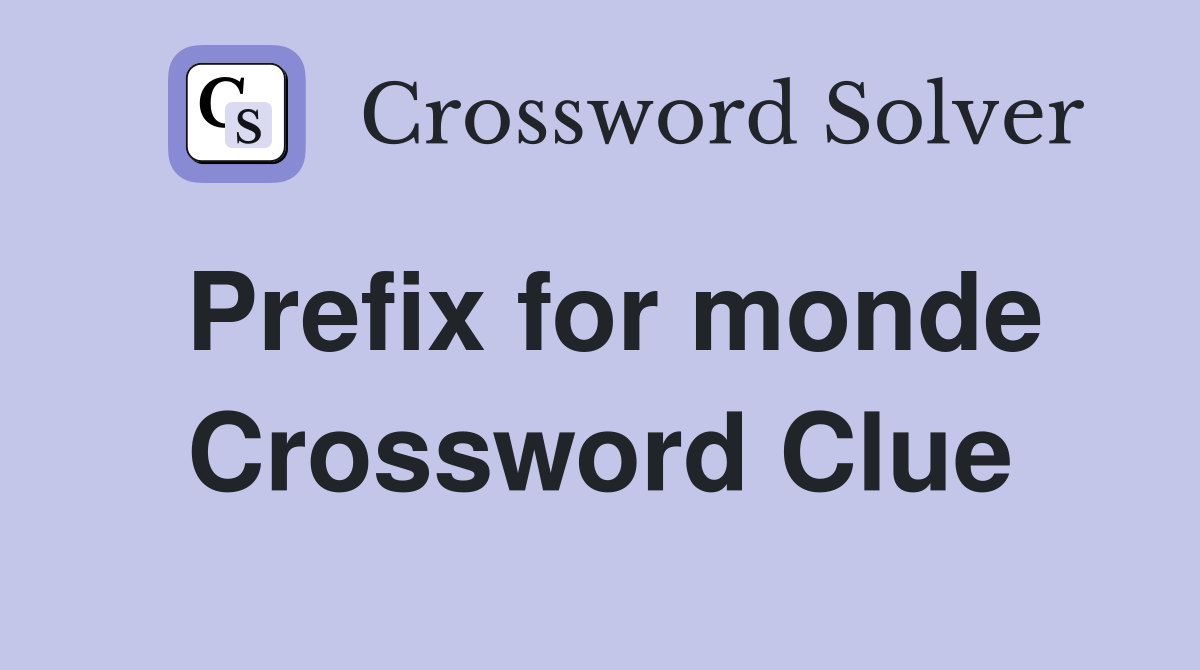 Prefix for monde Crossword Clue